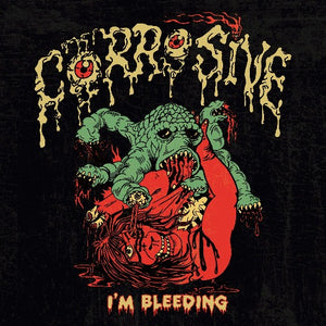 CORROSIVE - I'm Bleeding [Reissue]