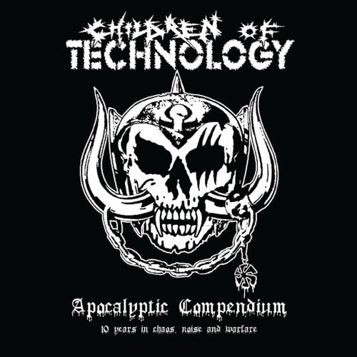 CHILDREN OF TECHNOLOGY - Apocalyptic Compendium: 10 Years in Chaos, Noise and Warfare