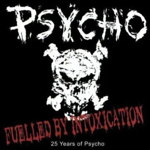 PSYCHO - Fueled By Intoxication: 25 Years of Psycho