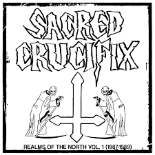 SACRED CRUCIFIX - Realms of The North Vol. 1:  1987-1989