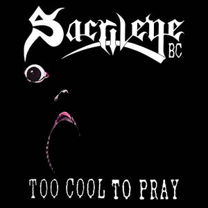 SACRILEGE B.C. - Too Cool To Pray [Reissue]